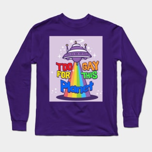 too gay for this planet Long Sleeve T-Shirt